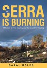 The Serra is Burning: A Memoir of Fire, Trauma, and the Search for Healing - Daral Boles - 9798999740618