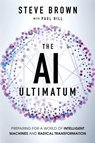The AI Ultimatum - Steve Brown ; Paul Hill - 9798999758316