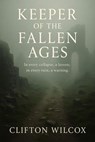 Keeper Of The Fallen Ages - Clifton Wilcox - 9798999856500