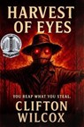 Harvest of Eyes - Clifton Wilcox - 9798999856517