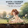 When Courage Takes Root - Malissa Mays - 9798999874931
