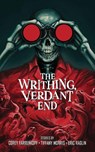 The Writhing, Verdant End - Corey Farrenkopf ; Tiffany Morris ; Eric Raglin - 9798999921208