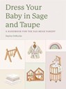 Dress Your Baby In Sage and Taupe - Hayley DeRoche - 9781324112044