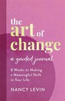 The Art of Change, A Guided Journal - Nancy Levin - 9781401969165