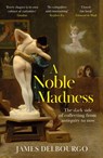 A Noble Madness - James Delbourgo - 9781529424034