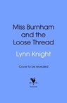 Miss Burnham and the Loose Thread - Lynn Knight - 9781529937978