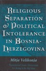 Religious Separation and Political Intolerance in Bosnia-Herzegovina - VELIKONJA,  Mitja - 9781585442263