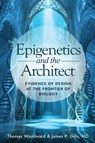 Epigenetics and the Architect - Thomas Woodward ; James P. Gills - 9781637120903