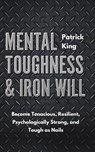 Mental Toughness & Iron Will - Patrick King - 9781647430801