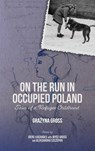 On the Run in Occupied Poland - Grazyna Gross - 9781648251474