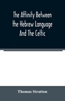 The affinity between the Hebrew language and the Celtic - STRATTON,  Thomas - 9789354023026