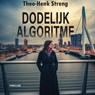 Dodelijk algoritme - Theo-Henk Streng - 9789465410425