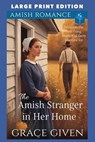 The Amish Stranger in Her Home: Large Print Edition - Grace Given - 9798249378707