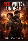 Red, White & Undead: A Zombie Apocalypse Thriller Set During America's 250th Anniversary - Melissa Finley - 9798254349778