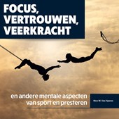 Focus, vertrouwen, veerkracht en andere mentale aspecten van sport en presteren