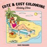 Cute & cosy colouring. Holiday Vibes -  - 9789022343371