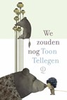 We zouden nog - Toon Tellegen - 9789025322069