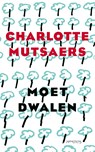 Moet dwalen - Charlotte Mutsaers - 9789044661996