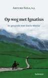 Op weg met Ignatius - Arturo Sosa ; Dario Menor - 9789085288893