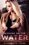 Wishing on the Water (Water Series, #1) - Elizabeth York - 9780692420430