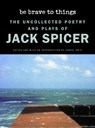 Be Brave to Things - Jack Spicer - 9780819500960
