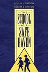 The School as a Safe Haven - Rollin J. Watson ; Robert S. Watson - 9780897899000