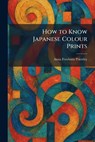 How to Know Japanese Colour Prints - Anna Freeborn Priestley - 9781025724164