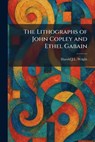 The Lithographs of John Copley and Ethel Gabain - Harold J L Wright - 9781025808079