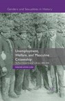 Unemployment, Welfare, and Masculine Citizenship - LEVINE-CLARK,  M. - 9781349483556