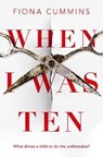 When I Was Ten - Fiona Cummins - 9781509876945