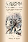 Stonewall Jackson's Winter Operations: The Raids Against the C&o Canal and the Bath-Romney Campaign, December 1861 to February 1862 - Timothy R. Snyder - 9781611217711