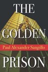Golden Prison: Legal Mystery - SANGILLO,  Paul Alexander - 9781941015469