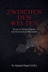 ZWISCHEN DEN WELTEN - Essays on Europe, Capital and the Search for Orientation - Raphael Nagel (LL M) - 9783912703436