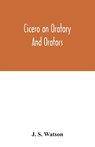 Cicero on oratory and orators - J S Watson - 9789354032097