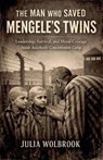 The Man Who Saved Mengele's Twins Leadership, Survival, and Moral Courage Inside Auschwitz Concentration Camp - Julia Wolbrook - 9798232923587