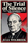 The Trial of Silence Pope Pius XII, Antisemitism, and the Judgment of History - Julia Wolbrook - 9798233523052
