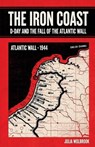 The Iron Coast D-Day And The Fall of The Atlantic Wall - Julia Wolbrook - 9798233928994