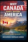 Why Canada Didn't Become America - Mohammed Mursalin Ahmed - 9798247410164