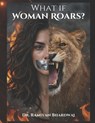 What If Woman Roars? - Ramiyan Bhardwaj - 9798250571708