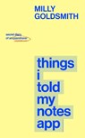 Things I Told My Notes App - Milly Goldsmith - 9780857509406