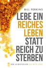 Lebe ein reiches Leben, statt reich zu sterben - Bill Perkins - 9783959722780
