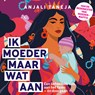 Ik moeder maar wat aan - Anjali Taneja - 9789000403080