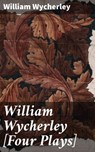 William Wycherley [Four Plays] - William Wycherley ; Owen Bradshaw - 4057664098337