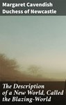 The Description of a New World, Called the Blazing-World - Duchess of Margaret Cavendish Newcastle ; Spencer Fletcher - 4057664102973