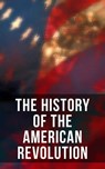 The History of the American Revolution - John Fiske ; George Washington ; Thomas Jefferson ; John Adams ; Benjamin Franklin ; William Bradford ; Patrick Henry ; Jayden Walsh - 4057664110558