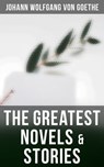 The Greatest Novels & Stories - Johann Wolfgang von Goethe ; Evan Kelley - 4057664122957