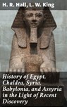 History of Egypt, Chaldea, Syria, Babylonia, and Assyria in the Light of Recent Discovery - H. R. Hall ; L. W. King ; Arden Whitlowe - 4057664158628