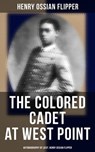 The Colored Cadet at West Point - Autobiography of Lieut. Henry Ossian Flipper - Henry Ossian Flipper - 4057664559111