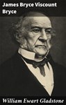 William Ewart Gladstone - Viscount James Bryce Bryce ; Victor Sanders - 4057664564320