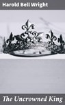 The Uncrowned King - Harold Bell Wright ; Malcolm Ainsworth - 4057664570833